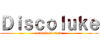 Ｄｉｓｃｏｌｕｋｅ (attack on titan)
