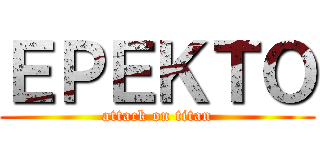 ＥＰＥＫＴＯ (attack on titan)