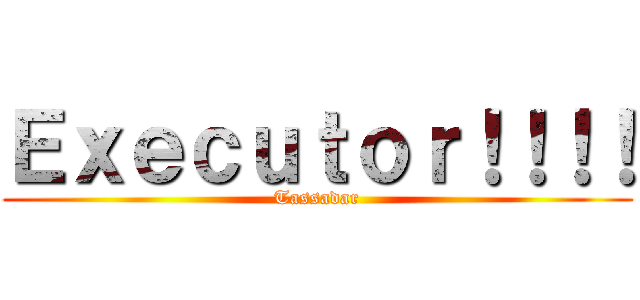 Ｅｘｅｃｕｔｏｒ！！！！ (Tassadar)