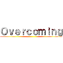 Ｏｖｅｒｃｏｍｉｎｇ ()