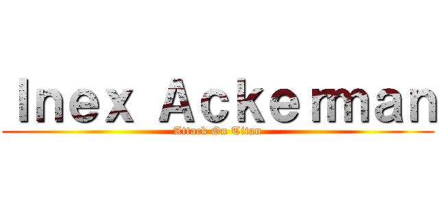 Ｉｎｅｘ Ａｃｋｅｒｍａｎ (Attack On Titan)
