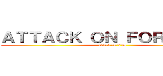ＡＴＴＡＣＫ ＯＮ ＦＯＲＴＮＩＴＥ (attack on titan)
