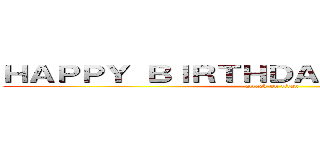 ＨＡＰＰＹ ＢＩＲＴＨＤＡＹ ＪＡＭＥＳ！！！ (attack on titan)