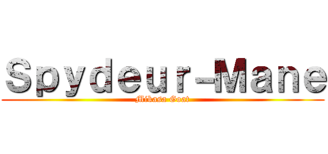 Ｓｐｙｄｅｕｒ－Ｍａｎｅ (Mikasa Goat)