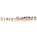 Ｃｒａｚｙ－ＧＡＭＥＢＡＳＥ (attack on titan)