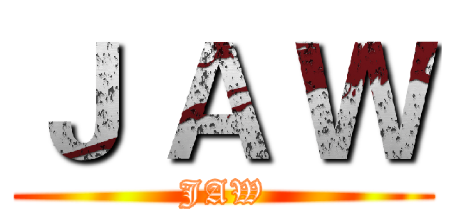 Ｊ Ａ Ｗ (JAW)