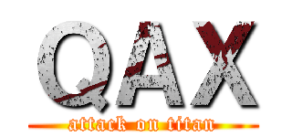 ＱＡＸ (attack on titan)