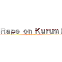 Ｒａｐｅ ｏｎ Ｋｕｒｕｍｉ (Hentai Hentai)