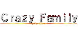 Ｃｒａｚｙ Ｆａｍｉｌｙ (@ Kyle Bean)