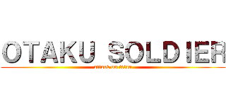 ＯＴＡＫＵ ＳＯＬＤＩＥＲ (attack on titan)