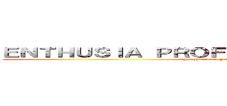 ＥＮＴＨＵＳＩＡ ＰＲＯＦＥＳＳＩＯＮＡＬ ＲＡＣＩＮＧ (ENTHUSIA PROFESSIONAL RACING)