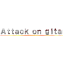 Ａｔｔａｃｋ ｏｎ ｇｉｔａｎ (attack on gitan)