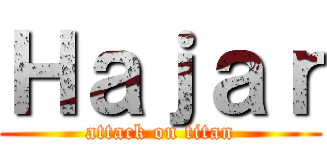 Ｈａｊａｒ (attack on titan)