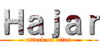 Ｈａｊａｒ (attack on titan)