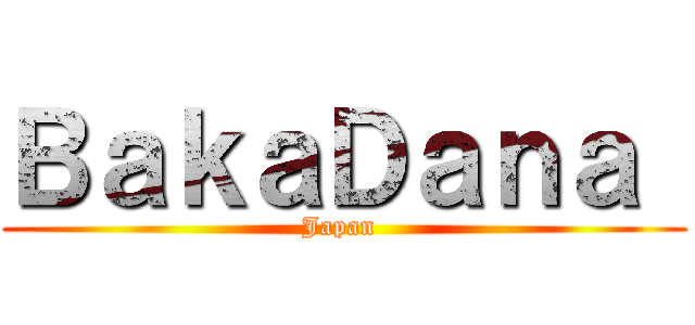ＢａｋａＤａｎａ  (Japan )