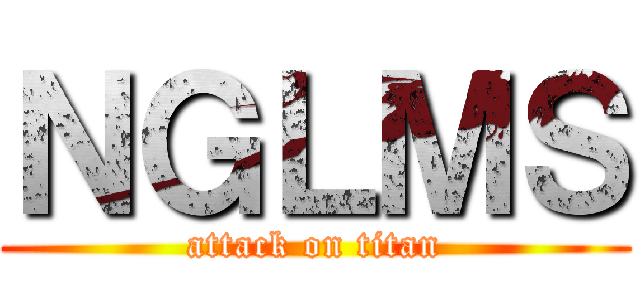 ＮＧＬＭＳ (attack on titan)