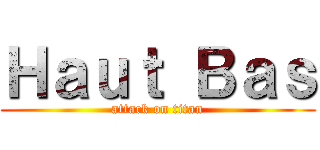 Ｈａｕｔ Ｂａｓ (attack on titan)