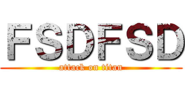 ＦＳＤＦＳＤ (attack on titan)