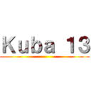 Ｋｕｂａ １３ ()