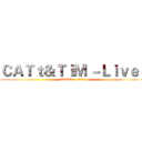 ＣＡＴｔ＆ＴＩＭ －Ｌｉｖｅ－ (Cat&Tim -Live-)