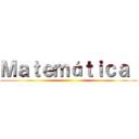 Ｍａｔｅｍáｔｉｃａ  ()