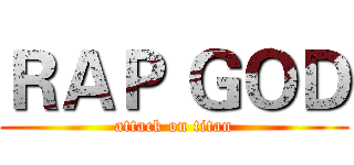 ＲＡＰ ＧＯＤ (attack on titan)
