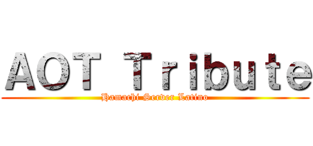 ＡＯＴ Ｔｒｉｂｕｔｅ (Hamachi Server Latino)