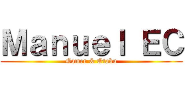 Ｍａｎｕｅｌ ＥＣ (Gamer & Otaku)