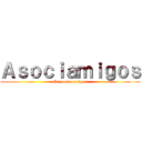 Ａｓｏｃｉａｍｉｇｏｓ (Grupo de amigos)