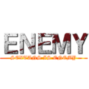 ＥＮＥＭＹ (SEXTANS IS ENEMY)