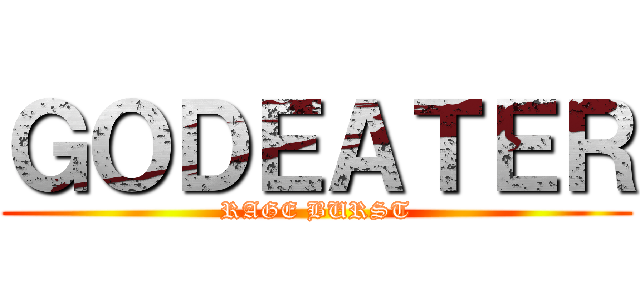ＧＯＤＥＡＴＥＲ (RAGE BURST)