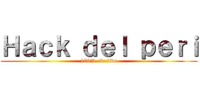 Ｈａｃｋ ｄｅｌ ｐｅｒｉ (100% efectivo)