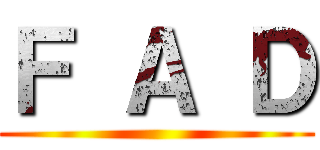 Ｆ Ａ Ｄ ()