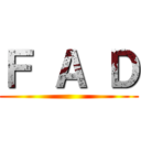 Ｆ Ａ Ｄ ()