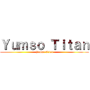 Ｙｕｍｓｏ Ｔｉｔａｎ (Yumso Titan)