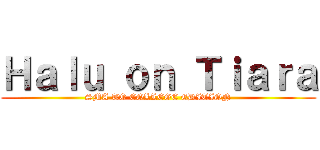 Ｈａｌｕ ｏｎ Ｔｉａｒａ (SMA TO COLLEGE EDITION)