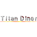 Ｔｉｔａｎ Ｄｉｎｅｒ ()