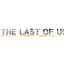 ＴＨＥ ＬＡＳＴ ＯＦ ＵＳ ()