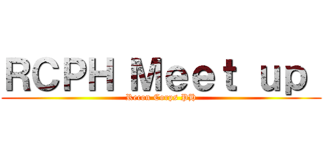 ＲＣＰＨ Ｍｅｅｔ ｕｐ  (Recon Corps PH)