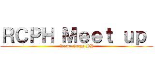 ＲＣＰＨ Ｍｅｅｔ ｕｐ  (Recon Corps PH)