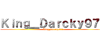 Ｋｉｎｇ＿Ｄａｒｃｋｙ９７１ (King_Darcky971)