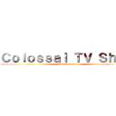 Ｃｏｌｏｓｓａｌ ＴＶ Ｓｈｏｗ (Caio Ciappina)