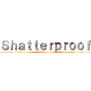 Ｓｈａｔｔｅｒｐｒｏｏｆ ()