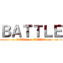 ＢＡＴＴＬＥ (DEAD  or ALIVE)