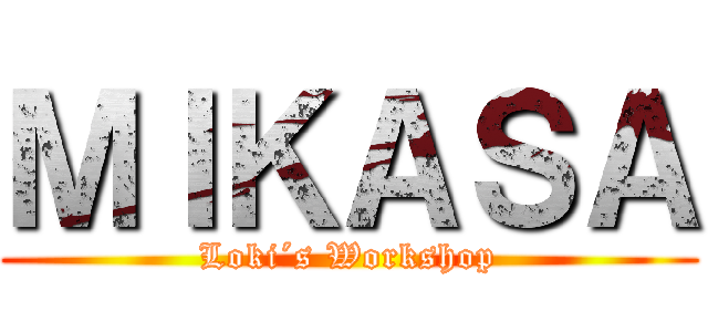 ＭＩＫＡＳＡ (Loki´s Workshop)