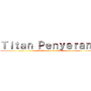 Ｔｉｔａｎ Ｐｅｎｙｅｒａｎｇ (Final Season Part II)