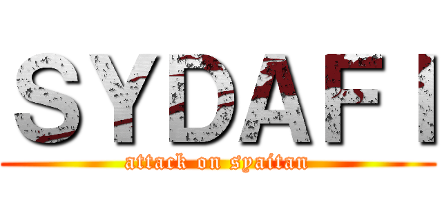 ＳＹＤＡＦＩ (attack on syaitan)