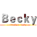 Ｂｅｃｋｙ (attack on becky)