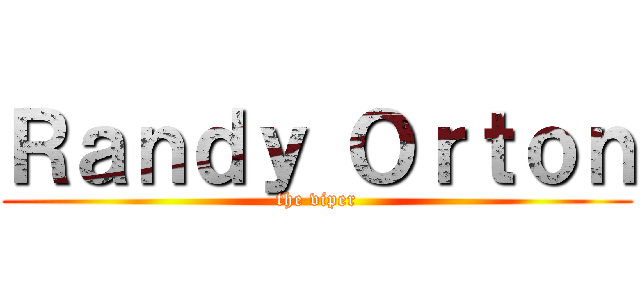Ｒａｎｄｙ Ｏｒｔｏｎ (the viper)