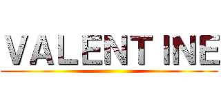ＶＡＬＥＮＴＩＮＥ ()